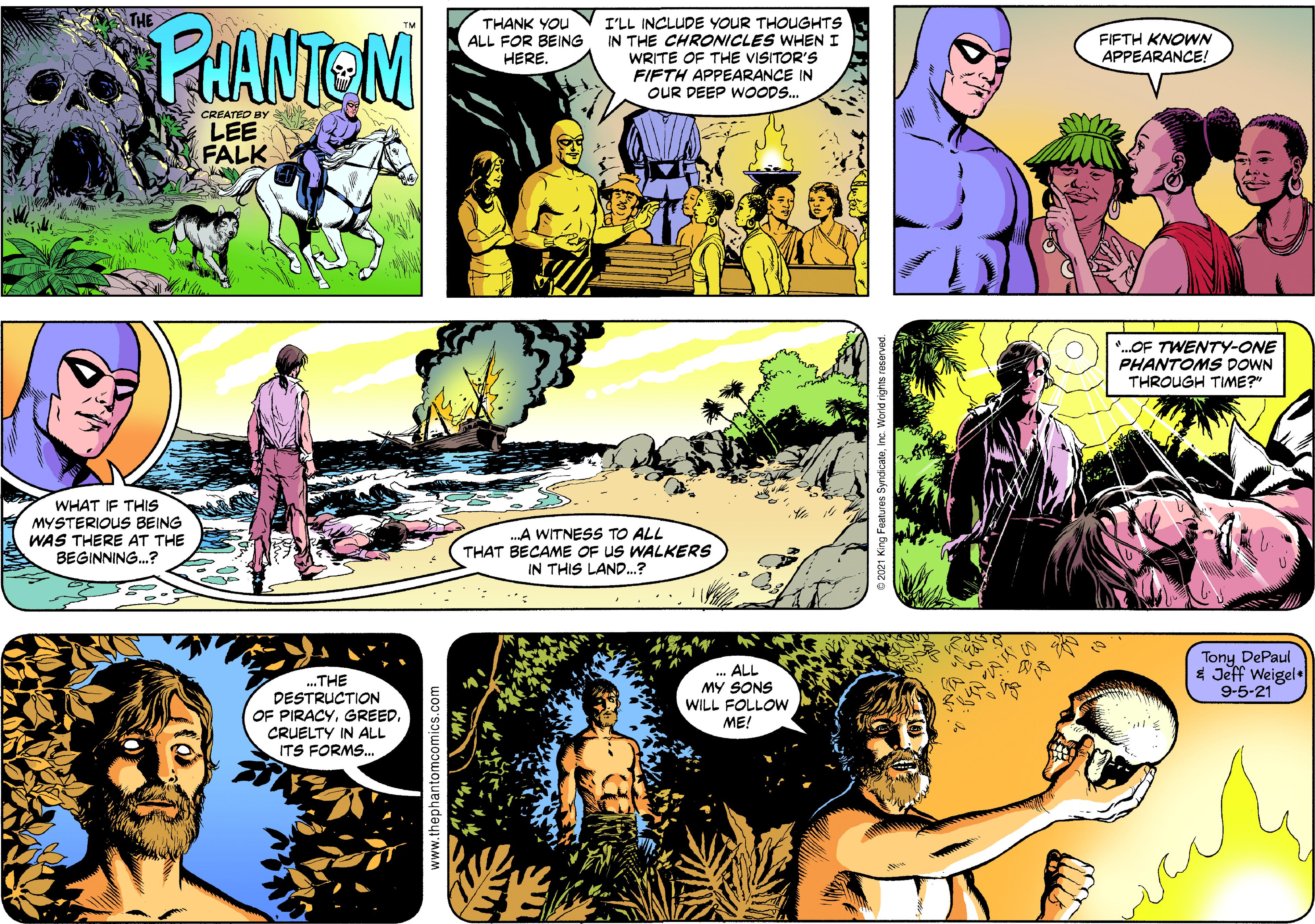 Comics OCR: PHANTOM THANK YOU ALL FOR BEING HERE. I'LL INCLUDE YOUR THOUGHTS IN THE CHRONICLES WHEN I WRITE OF THE VISITOR'S FIFTH APPEARANCE IN OUR DEEP WOODS.. FIFTH KNOWN APPEARANCE! CREATEO BY LEE FALK *.OF TWENTY-ONE PHANTOMS DOWN THROUGH TIME?" WHAT IF THIS MYSTERIOUS BEING WAS THERE AT THE BEGINNING.? .A WITNESS TO ALL THAT BECAME OF US WALKERS IN THIS LAND.? ALL MY SONS WILL FOLLOW Tony DePaul $ Jeff Weigel 9-5-21 ..THE DESTRUCTION OF PIRACYCRUELTY IN ALL ITS FORMS. ME! PHANTOM THANK YOU ALL FOR BEING HERE. I'LL INCLUDE YOUR THOUGHTS IN THE CHRONICLES WHEN I WRITE OF THE VISITOR'S FIFTH APPEARANCE IN OUR DEEP WOODS.. FIFTH KNOWN APPEARANCE! CREATEO BY LEE FALK *.OF TWENTY-ONE PHANTOMS DOWN THROUGH TIME?" WHAT IF THIS MYSTERIOUS BEING WAS THERE AT THE BEGINNING.? .A WITNESS TO ALL THAT BECAME OF US WALKERS IN THIS LAND.? ALL MY SONS WILL FOLLOW Tony DePaul $ Jeff Weigel 9-5-21 ..THE DESTRUCTION OF PIRACYCRUELTY IN ALL ITS FORMS. ME!
