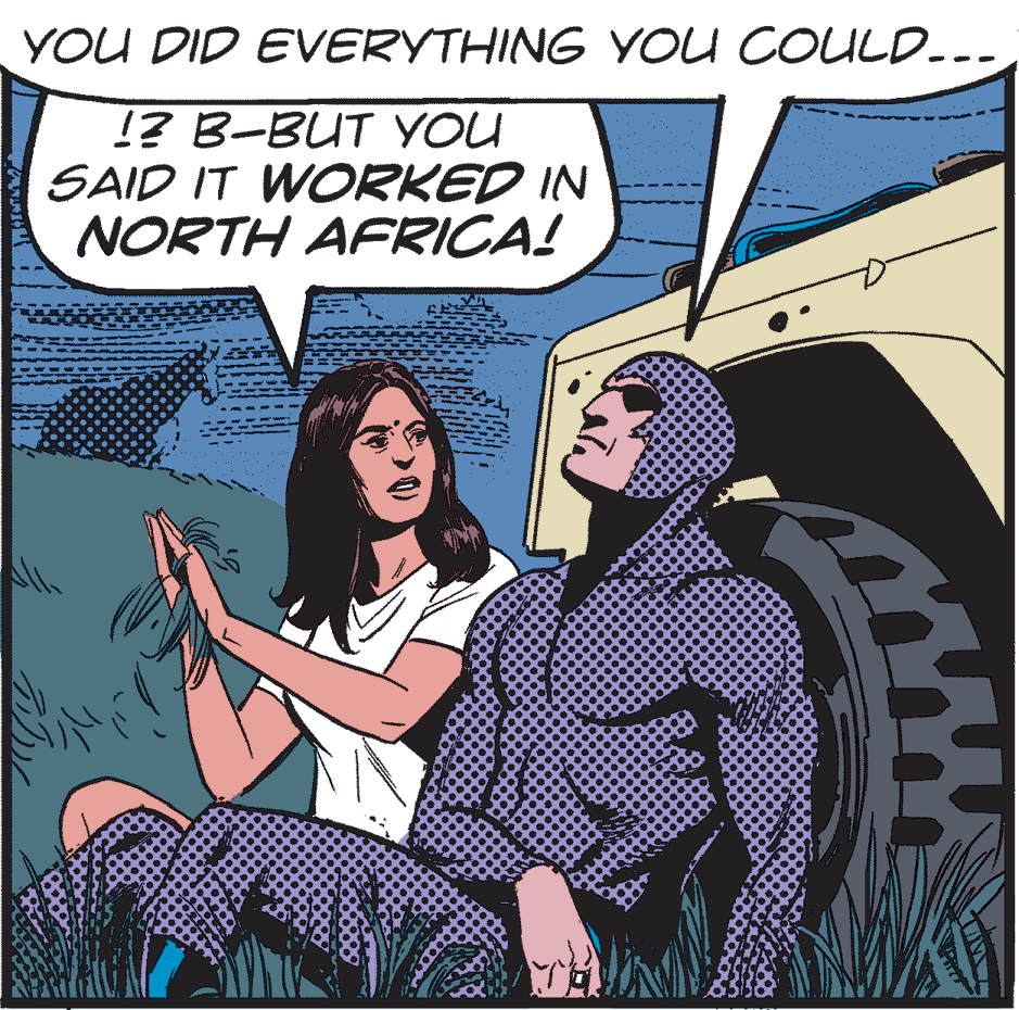 Event OCR: YOU DID EVERYTHING YOU COULD... !? B-BUT YOU SAID IT WORKED IN NORTH AFRICA! YOU DID EVERYTHING YOU COULD... !? B-BUT YOU SAID IT WORKED IN NORTH AFRICA!