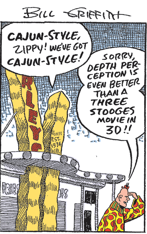 People OCR: Biuc GRIFFIit CAJUN-STYLEZIPPY! wE'VE GOT CAJUN-STYLE! SORRYDEPTH PER CEPTION ISS EVEN BETTER THAN A THREE STOOGES MOVIE IN 30! EST. 1974 Biuc GRIFFIit CAJUN-STYLEZIPPY! wE'VE GOT CAJUN-STYLE! SORRYDEPTH PER CEPTION ISS EVEN BETTER THAN A THREE STOOGES MOVIE IN 30! EST. 1974