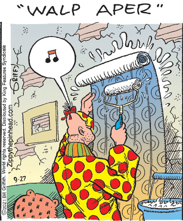 Happy OCR: "WALP APER " 9.27 ©2021 Bill Griffith. World rights reserved. Distributed by King Features Syndicate Zippythepinhead.com "WALP APER " 9.27 ©2021 Bill Griffith. World rights reserved. Distributed by King Features Syndicate Zippythepinhead.com