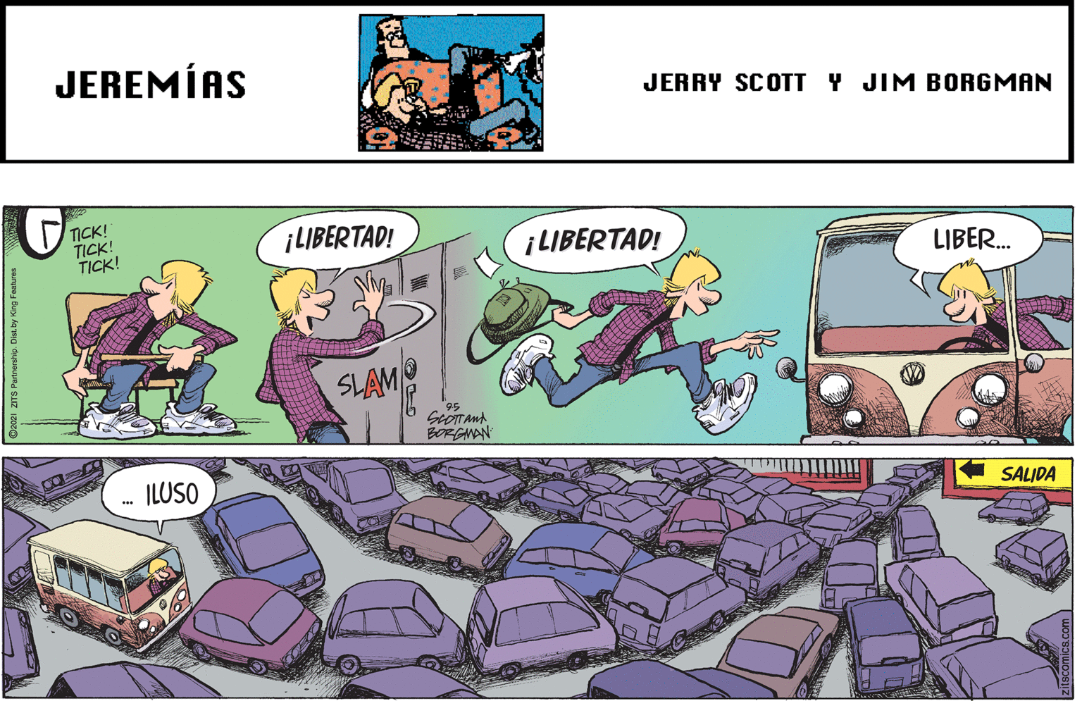 Motor vehicle OCR: JEREMÍAS JERRY SCOTT Y JIM BORGMAN TICK! TICK! TICK! ¡LIBERTAD! ¡LIBERTAD! LIBER. SLAMO BORGNAN ILUSO SALIDA atnership. Dist. by King Features JEREMÍAS JERRY SCOTT Y JIM BORGMAN TICK! TICK! TICK! ¡LIBERTAD! ¡LIBERTAD! LIBER. SLAMO BORGNAN ILUSO SALIDA atnership. Dist. by King Features