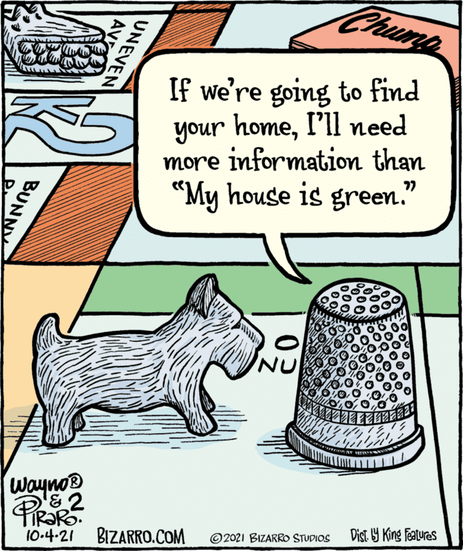 Design OCR: Chunp If we're going to find your homeI'll need more information than “My house is green." Wayno PROR 10.4-21 BIZARRO.COM ©2021 BIZARRO STUDIOS Dist. Y King Featuras UNEVEN AV BUNNY Chunp If we're going to find your homeI'll need more information than “My house is green." Wayno PROR 10.4-21 BIZARRO.COM ©2021 BIZARRO STUDIOS Dist. Y King Featuras UNEVEN AV BUNNY