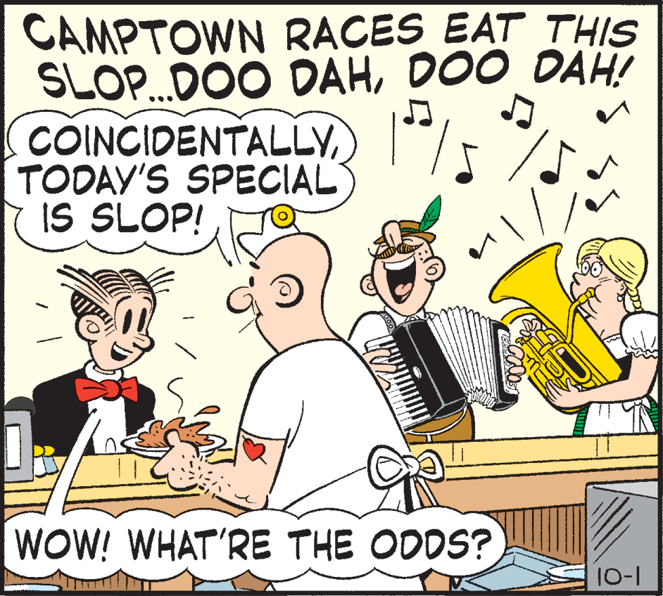 Happy OCR: CAMPTOWN RACES EAT THIS SLOP...DOO DAHDOO DAH! COINCIDENTALLYTODAY'S SPECIAL IS SLOP! WOW! WHAT'RE THE ODDS? 10-I CAMPTOWN RACES EAT THIS SLOP...DOO DAHDOO DAH! COINCIDENTALLYTODAY'S SPECIAL IS SLOP! WOW! WHAT'RE THE ODDS? 10-I