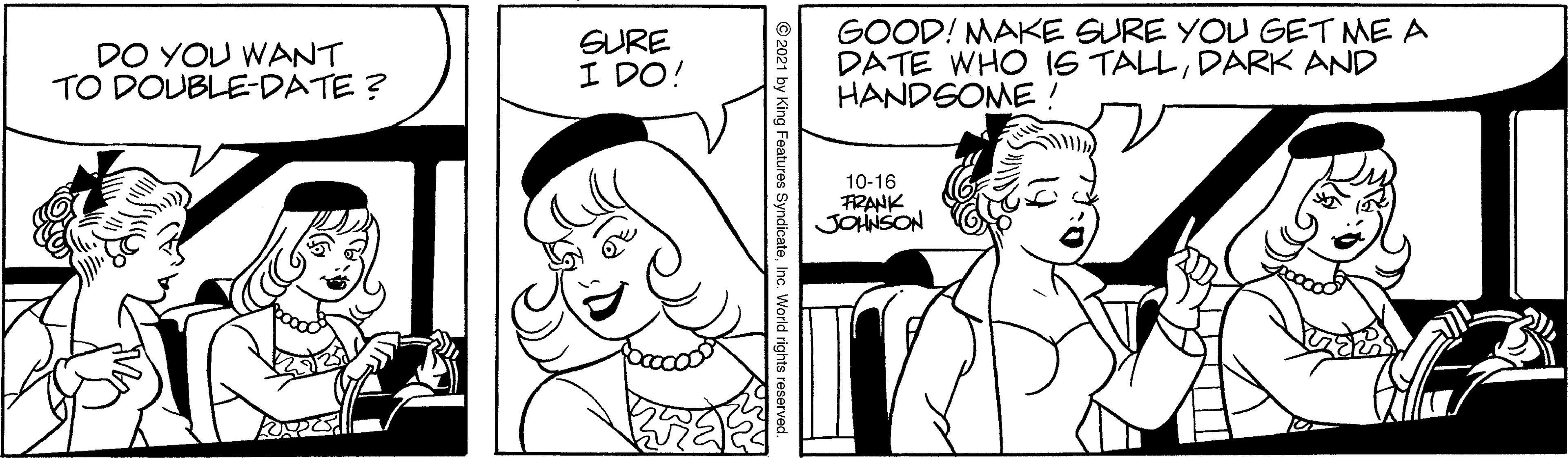 Organism OCR: DO YOU WANT TO DOUBLE-DATE ? GURE I DO! GOOD! MAKE GURE YOU GET ME A DATE WHO I6 TALLDARK AND HANDSOME! 10-16 FRANK JOHNSON DO YOU WANT TO DOUBLE-DATE ? GURE I DO! GOOD! MAKE GURE YOU GET ME A DATE WHO I6 TALLDARK AND HANDSOME! 10-16 FRANK JOHNSON