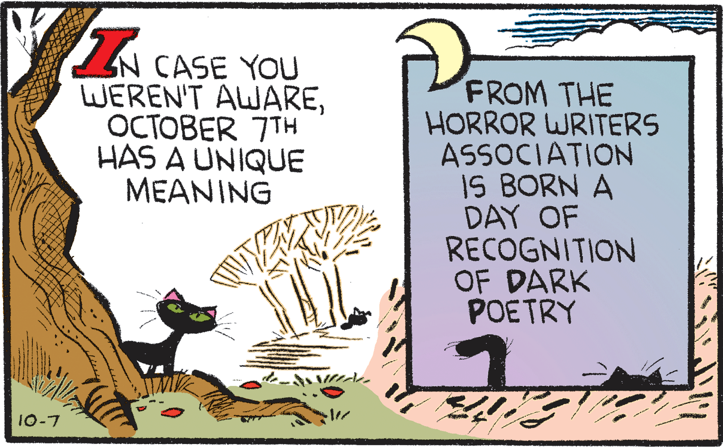 Drawing OCR: A CASE YOU WEREN'T AWAREOCTOBER 7TH HAS A UNIQUE MEANING FROM THE HORROR WRITERS ASSOCIATION IS BORN A DAY OF RECOGNITION OF DARK POETRY 10-7 A CASE YOU WEREN'T AWAREOCTOBER 7TH HAS A UNIQUE MEANING FROM THE HORROR WRITERS ASSOCIATION IS BORN A DAY OF RECOGNITION OF DARK POETRY 10-7