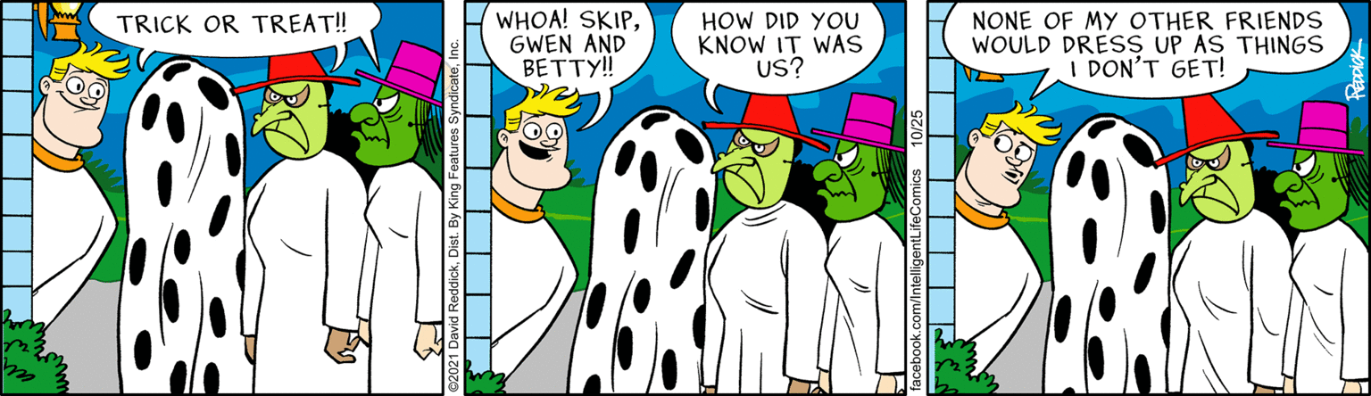 Art OCR: WHOA! SKIPGWEN AND BETTY! HOW DID YOU KNOW IT WAS US? NONE OF MY OTHER FRIENDS WOULD DRESS UP AS THINGS I DON'T GET! TRICK OR TREAT! book.com/Int MII WHOA! SKIPGWEN AND BETTY! HOW DID YOU KNOW IT WAS US? NONE OF MY OTHER FRIENDS WOULD DRESS UP AS THINGS I DON'T GET! TRICK OR TREAT! book.com/Int MII