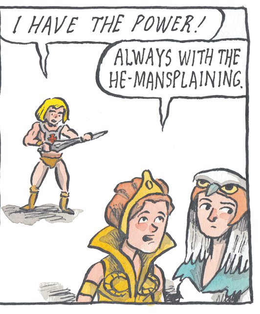 Humour OCR: I HAVE THE POWER! ALWAYS WITH THE HE-MANSPLAINING. I HAVE THE POWER! ALWAYS WITH THE HE-MANSPLAINING.