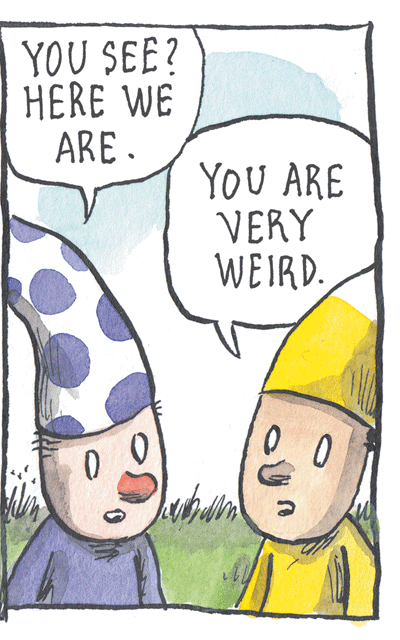 Line OCR: YOU SEE? HERE WE ARE. YoU ARE VERY WEIRD. YOU SEE? HERE WE ARE. YoU ARE VERY WEIRD.