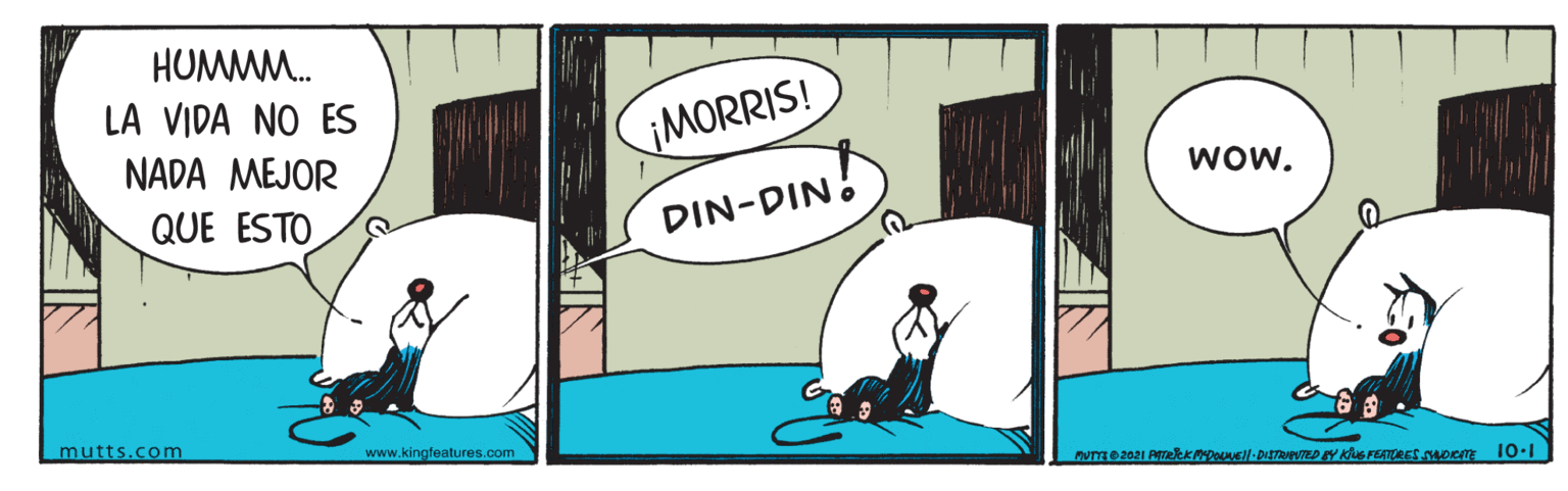 Parallel OCR: HUMMM. LA VIDA NO ES MORRIS! NADA MEJOR Wow. QUE ESTO DIN-DIN. mutts.com www.kingfeatures.com HUMMM. LA VIDA NO ES MORRIS! NADA MEJOR Wow. QUE ESTO DIN-DIN. mutts.com www.kingfeatures.com