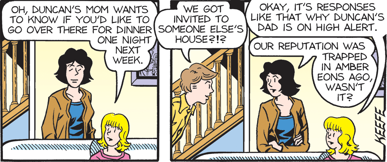 Gesture OCR: WE GOT INVITED TO GO OVER THERE FOR DINNER SOMEONE ELSE'S HOUSE?!? OHDUNCAN'S MOM WANTS TO KNOW IF YOU'D LIKE TO OKAYIT'S RESPONSES LIKE THAT WHY DUNCAN'S DAD IS ON HIGH ALERT. ONE NIGHT NEXT WEEK. OUR REPUTATION WAS TRAPPED IN AMBER EONS AGOWASN'T IT? WE GOT INVITED TO GO OVER THERE FOR DINNER SOMEONE ELSE'S HOUSE?!? OHDUNCAN'S MOM WANTS TO KNOW IF YOU'D LIKE TO OKAYIT'S RESPONSES LIKE THAT WHY DUNCAN'S DAD IS ON HIGH ALERT. ONE NIGHT NEXT WEEK. OUR REPUTATION WAS TRAPPED IN AMBER EONS AGOWASN'T IT?