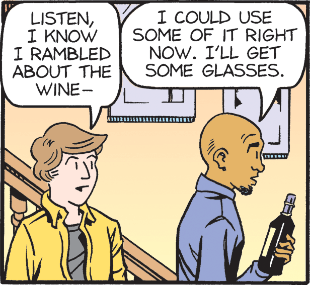 Art OCR: LISTENI KNOW I RAMBLED ABOUT THE WINE- I COULD USE SOME OF IT RIGHT NOW. I'LL GET SOME GLASSES. LISTENI KNOW I RAMBLED ABOUT THE WINE- I COULD USE SOME OF IT RIGHT NOW. I'LL GET SOME GLASSES.