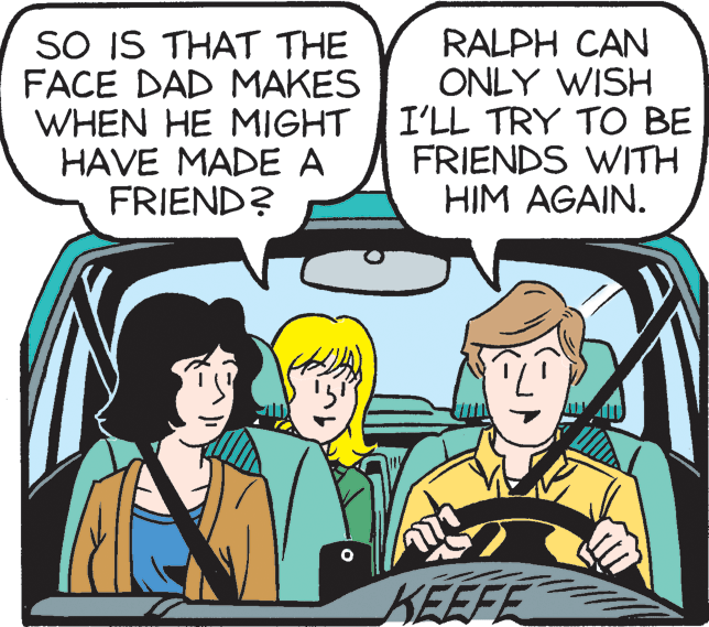 Line OCR: SO IS THAT THE FACE DAD MAKES WHEN HE MIGHT HAVE MADE A FRIEND? RALPH CAN ONLY WISH I'LL TRY TO BE FRIENDS WITH HIM AGAIN. KEEFE SO IS THAT THE FACE DAD MAKES WHEN HE MIGHT HAVE MADE A FRIEND? RALPH CAN ONLY WISH I'LL TRY TO BE FRIENDS WITH HIM AGAIN. KEEFE