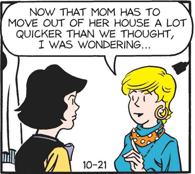 Sharing OCR: NOW THAT MOM HAS TO MOVE OUT OF HER HOUSE A LOT QUICKER THAN WE THOUGHTI WAS WONDERING... 10-21 NOW THAT MOM HAS TO MOVE OUT OF HER HOUSE A LOT QUICKER THAN WE THOUGHTI WAS WONDERING... 10-21