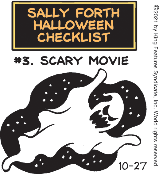 Drawing OCR: SALLY FORTH HALLOWEEN CHECKLIST #3. SCARY MOVIE 10-27 ©2021 by King Features SyndicateInc. World rights reserved. SALLY FORTH HALLOWEEN CHECKLIST #3. SCARY MOVIE 10-27 ©2021 by King Features SyndicateInc. World rights reserved.