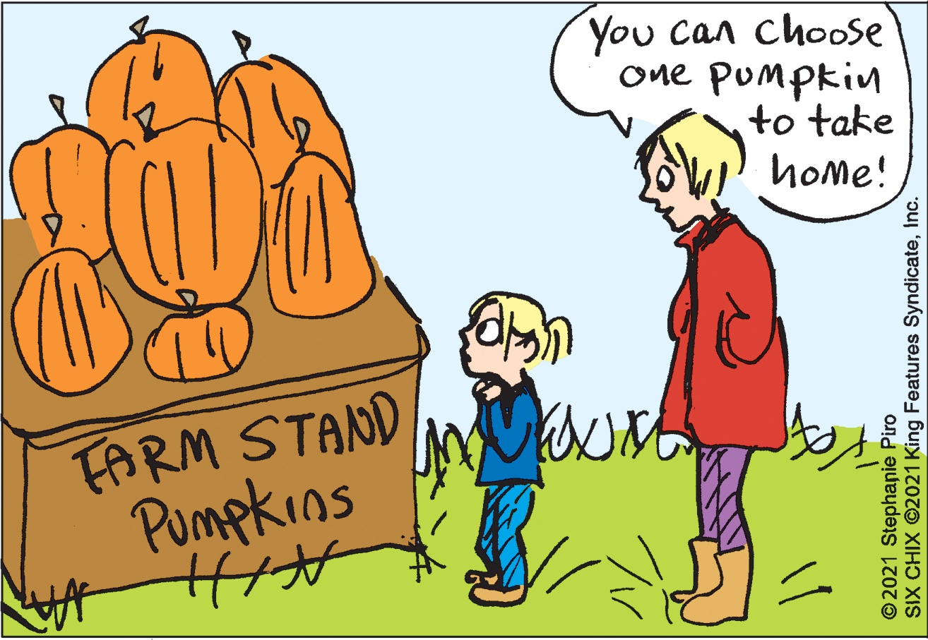 Font OCR: You can choose one pumpkin to take home! FARM STAND Pumpkins © 2021 Stephanie Piro SIX CHIX ©2021 King Features SyndicateInc. You can choose one pumpkin to take home! FARM STAND Pumpkins © 2021 Stephanie Piro SIX CHIX ©2021 King Features Syndicate