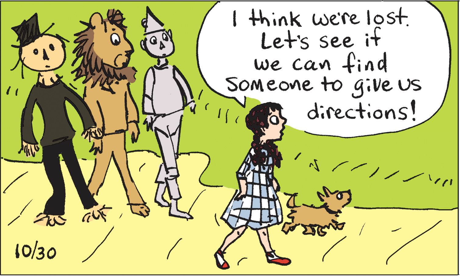 Organism OCR: I think we're lost. Let's see it we can find SOmeone to give us directions! 10/30 I think we're lost. Let's see it we can find SOmeone to give us directions! 10/30