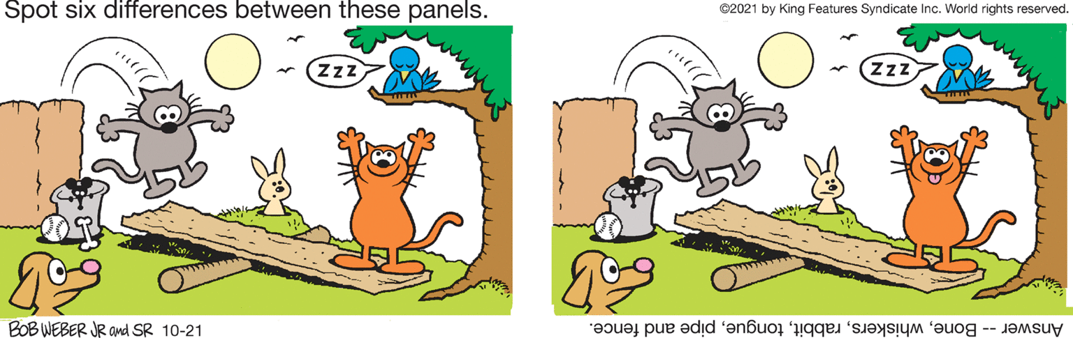 Art OCR: Spot six differences between these panels. ©2021 by King Features Syndicate Inc. World rights reserved. (Zz ZzZ BOB WEBER JR and SR 10-21 Answer - Bonepipe and fence. Spot six differences between these panels. ©2021 by King Features Syndicate Inc. World rights reserved. (Zz ZzZ BOB WEBER JR and SR 10-21 Answer - Bonepipe and fence.