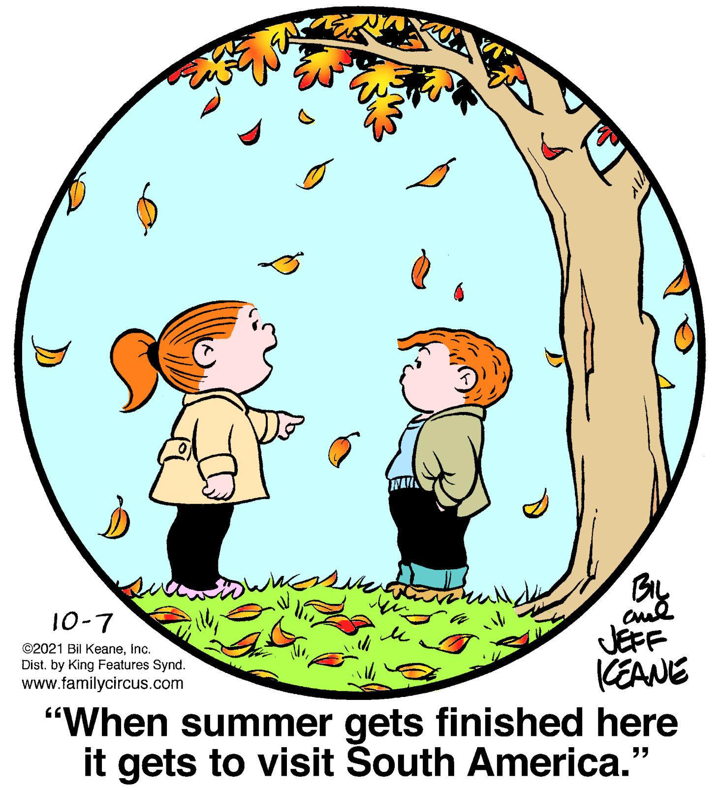 Gesture OCR: 10-7 JEFF KEANE "When summer gets finished here it gets to visit South America." ©2021 Bil KeaneInc. Dist. by King Features Synd. www.familycircus.com 10-7 JEFF KEANE "When summer gets finished here it gets to visit South America." ©2021 Bil KeaneInc. Dist. by King Features Synd. www.familycircus.com