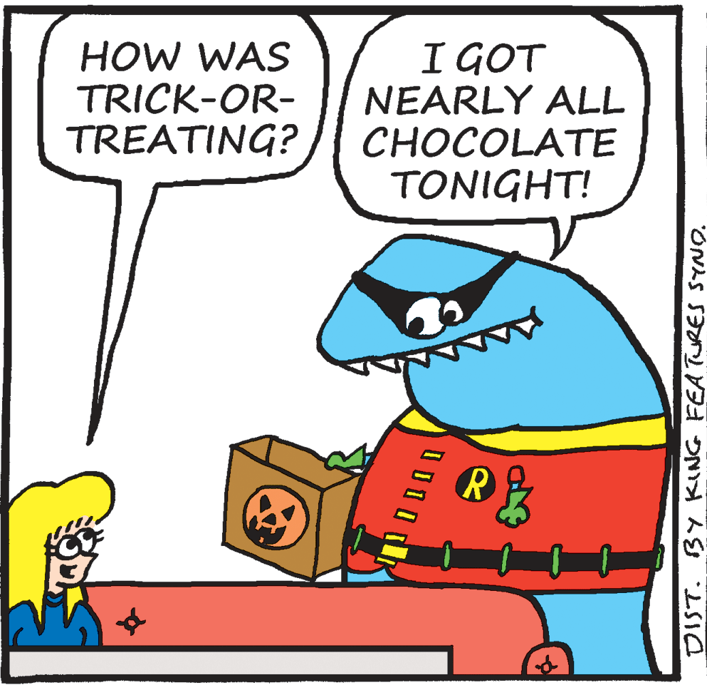 Rectangle OCR: HOW WAS TRICK-OR- TREATING? I GOT NEARLY ALL CHOCOLATE TONIGHT! DIST. BY KING FEATURES SYNO. HOW WAS TRICK-OR- TREATING? I GOT NEARLY ALL CHOCOLATE TONIGHT! DIST. BY KING FEATURES SYNO.