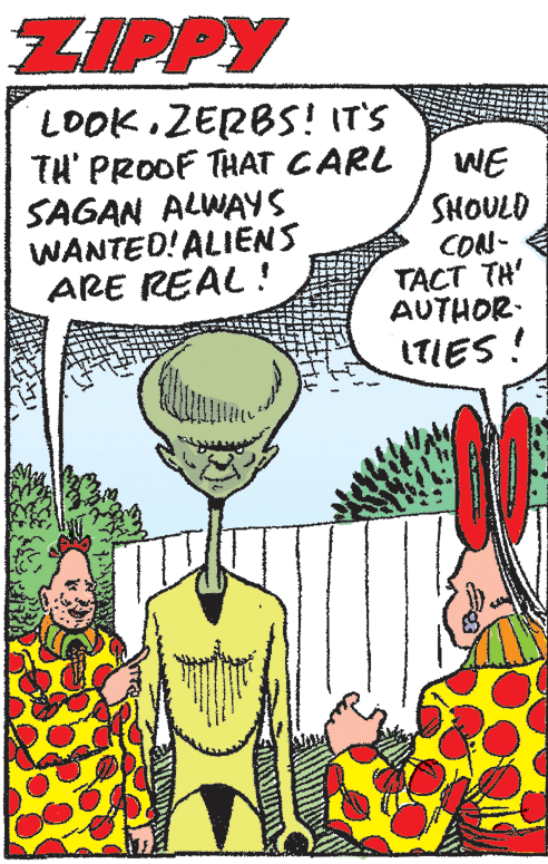 Gesture OCR: ZIPPY LOOK. ZERBS! IT'S TH' PROOF THAT CARL SAGAN ALWAYS WANTED! ALIENS ARE REAL! WE SHOULD CON- TACT TH' AUTHOR- ITIES! ZIPPY LOOK. ZERBS! IT'S TH' PROOF THAT CARL SAGAN ALWAYS WANTED! ALIENS ARE REAL! WE SHOULD CON- TACT TH' AUTHOR- ITIES!