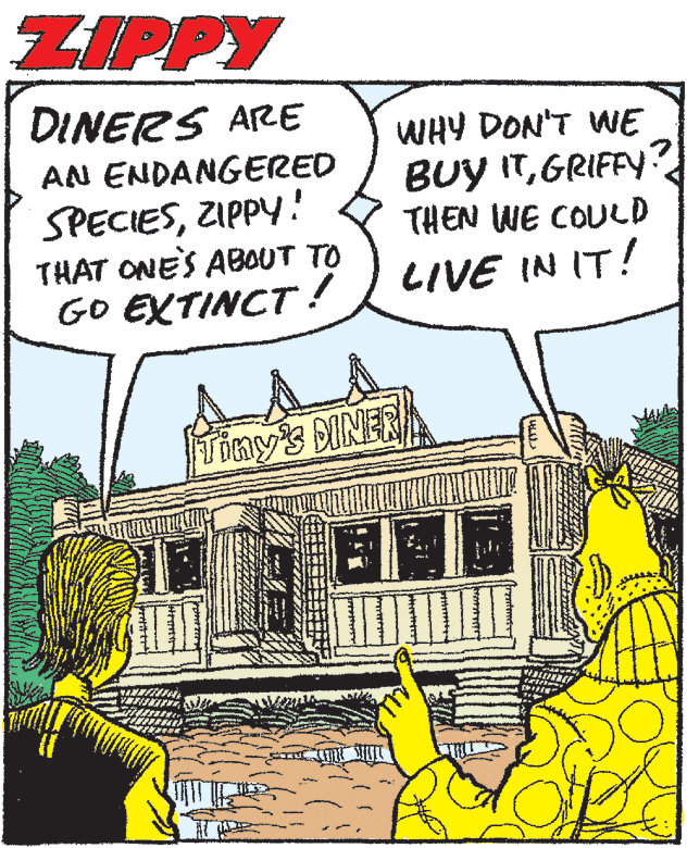 Illustration OCR: ZIPPY DINERS ARE WHY DON'T WE BUy ITGRIFFY THEN WE COULD AN ENDANGERED SPECIESZIPPY! THAT ONE'S ABOUT TO GO EXTINCT ! LIVE IN IT! Tiny's DINER ZIPPY DINERS ARE WHY DON'T WE BUy ITGRIFFY THEN WE COULD AN ENDANGERED SPECIESZIPPY! THAT ONE'S ABOUT TO GO EXTINCT ! LIVE IN IT! Tiny's DINER