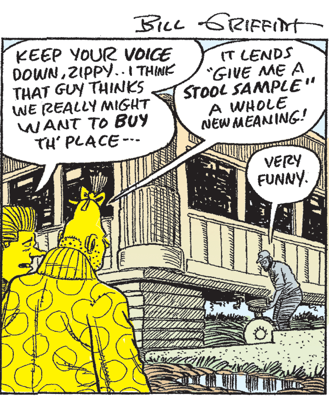 Comic book OCR: Bice GRIFFnt KEEP YOUR VOICE DOWNZIPPY..I THINK THAT GUY THINKS WE REALLY MIGHT WANT TO BUY TH' PLACE --- IT LENDS "GIVE ME A STOOL SAMPLE" A WHOLE NEW MEANING! %3B VERY FUNNY. Bice GRIFFnt KEEP YOUR VOICE DOWNZIPPY..I THINK THAT GUY THINKS WE REALLY MIGHT WANT TO BUY TH' PLACE --- IT LENDS "GIVE ME A STOOL SAMPLE" A WHOLE NEW MEANING! %3B VERY FUNNY.