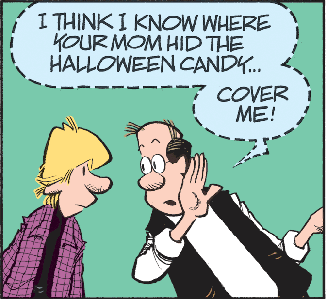 Mammal OCR: I THINK I KNOW WHERE KOURMOM HID THE HALLOWEEN CANDY.. COVER ME! I THINK I KNOW WHERE KOURMOM HID THE HALLOWEEN CANDY.. COVER ME!