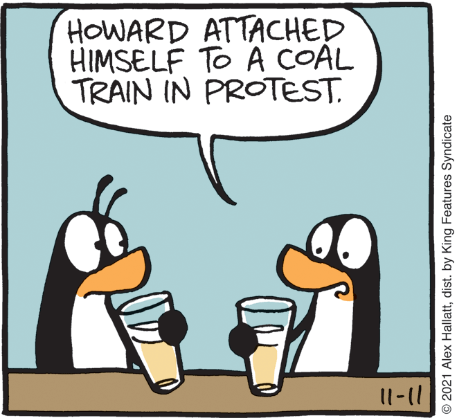 Rectangle OCR: HOWARD ATTACHED HIMSELF TO A COAL TRAIN IN PROTEST. 11-11 O 2021 Alex Hallattdist. by King Features Syndicate HOWARD ATTACHED HIMSELF TO A COAL TRAIN IN PROTEST. 11-11 O 2021 Alex Hallattdist. by King Features Syndicate