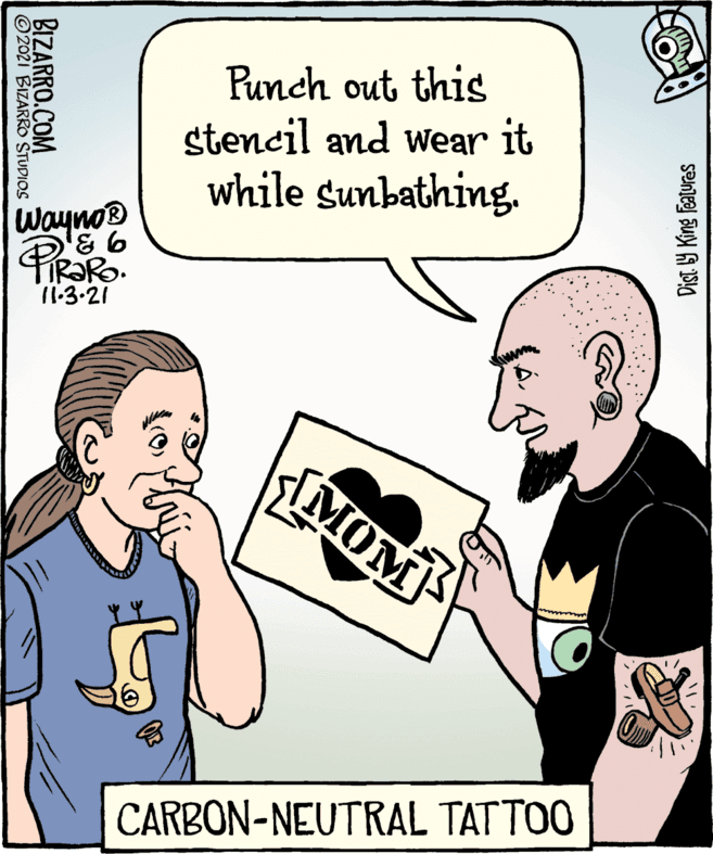 Font OCR: Punch out this stencil and wear it while sunbathing. Wayno® PR?R 1:3-21 MOM CARBON-NEUTRAL TATTOO Dist. 9 King Featuras BIZARRO.COM ©2021 BIZARRO STUDIOS Punch out this stencil and wear it while sunbathing. Wayno® PR?R 1:3-21 MOM CARBON-NEUTRAL TATTOO Dist. 9 King Featuras BIZARRO.COM ©2021 BIZARRO STUDIOS