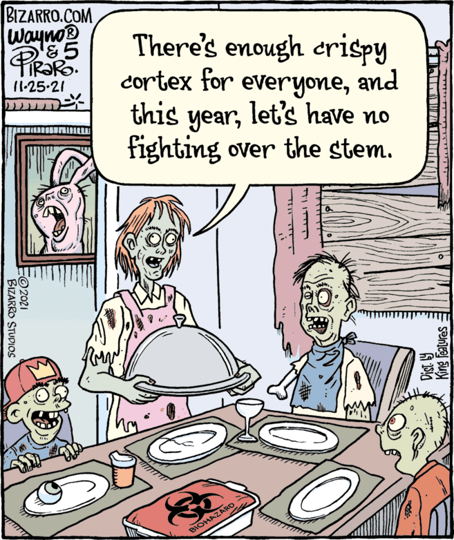 Art OCR: BIZARRO.COM Wayno® There's enough crispy cortex for everyoneand this TR?RO. 11.25-21 let's have no yearfighting over the stem. BIOHAZARD King Features TI ITTT FO 2021 BIZARRO STUDIOS BIZARRO.COM Wayno® There's enough crispy cortex for everyoneand this TR?RO. 11.25-21 let's have no yearfighting over the stem. BIOHAZARD King Features TI ITTT FO 2021 BIZARRO STUDIOS
