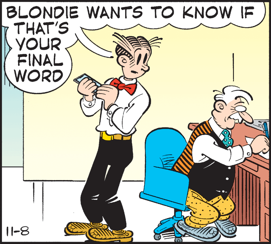 Line OCR: BLONDIE WANTS TO KNOW IF THAT'S YOUR FINAL WORD 1|-8 BLONDIE WANTS TO KNOW IF THAT'S YOUR FINAL WORD 1|-8