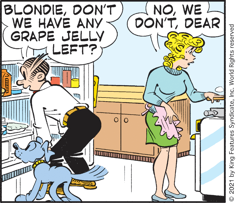 Interaction OCR: BLONDIEDON'T WE HAVE ANY GRAPE JELLY LEFT? NOWE DON'TDEAR © 2021 by King Features SyndicateInc. World Rights reserved BLONDIEDON'T WE HAVE ANY GRAPE JELLY LEFT? NOWE DON'TDEAR © 2021 by King Features SyndicateInc. World Rights reserved