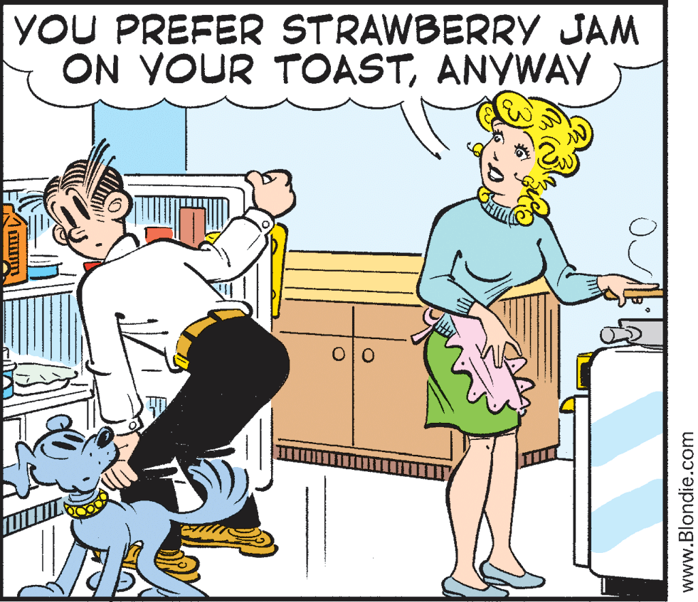 Mode of transport OCR: YOU PREFER STRAWBERRY JAM ON YOUR TOASTANYWAY www.Blondie.com YOU PREFER STRAWBERRY JAM ON YOUR TOASTANYWAY www.Blondie.com