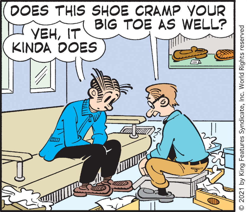 Parallel OCR: DOES THIS SHOE CRAMP YOUR BIG TOE AS WELL? ????? KINDA DOES O 2021 by King Features SyndicateInc. World Rights reserved DOES THIS SHOE CRAMP YOUR BIG TOE AS WELL? ????? KINDA DOES O 2021 by King Features SyndicateInc. World Rights reserved