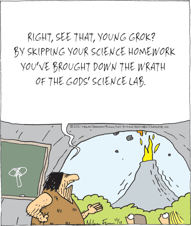 Grass OCR: RIGHTYOUNG GROK? BY SKIPPING YOUR SCIENCE HOMEWORK YOU'VE BROUGHT DOWN THE WRATH OF THE GODS' SCIENCE LAB. © 2021 NIKLAS ERIKSSON/BULLSINC VET3NSKA9 tu RIGHTSEE THATYOUNG GROK? BY SKIPPING YOUR SCIENCE HOMEWORK YOU'VE BROUGHT DOWN THE WRATH OF THE GODS' SCIENCE LAB. © 2021 NIKLAS ERIKSSON/BULLSDIST. BY KING FEATURES SYNDICATEINC VET3NSKA9 tu