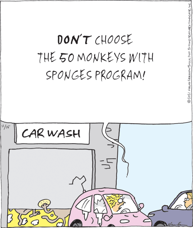 Automotive tail & brake light OCR: DON'T CHOOSE THE 50 MONKEYS WITH SPONGES PROGRAM! V? CAR WASH ©2021 NIKLAS ERIKSSON/BULLSINC DON'T CHOOSE THE 50 MONKEYS WITH SPONGES PROGRAM! V ? CAR WASH ©2021 NIKLAS ERIKSSON/BULLSDIST. BY KING FEATURES SYNDICATE