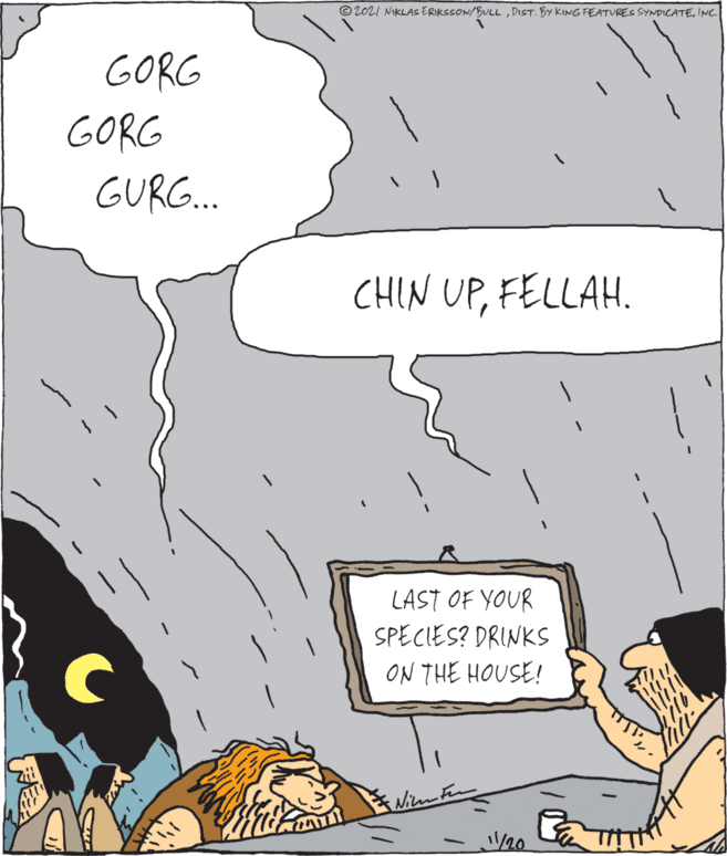 Drawing OCR: © 202I NIKLAS ERIKSSON/BULLINC GORG GORG GURG.. CHIN UPFELLAH. LAST OF YOUR SPECIES? DRINKS ON THE HOUSE! /20 © 202I NIKLAS ERIKSSON/BULLDIST. BY KING FEATURES SYNDICATEINC GORG GORG GURG.. CHIN UPFELLAH. LAST OF YOUR SPECIES? DRINKS ON THE HOUSE! /20