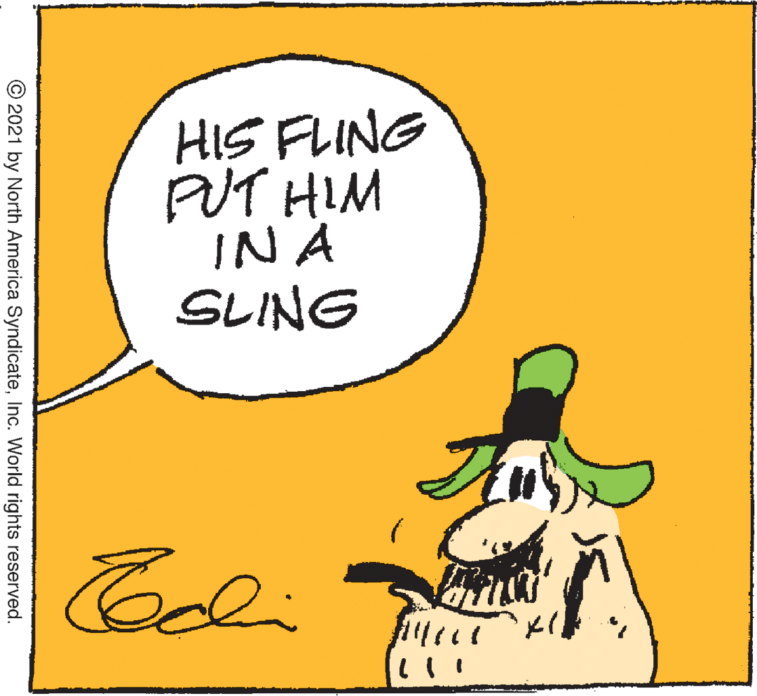 Sharing OCR: HIS FLING PUT HIM IN A SLING © 2021 by North America SyndicateInc. World rights reserved. HIS FLING PUT HIM IN A SLING © 2021 by North America SyndicateInc. World rights reserved.