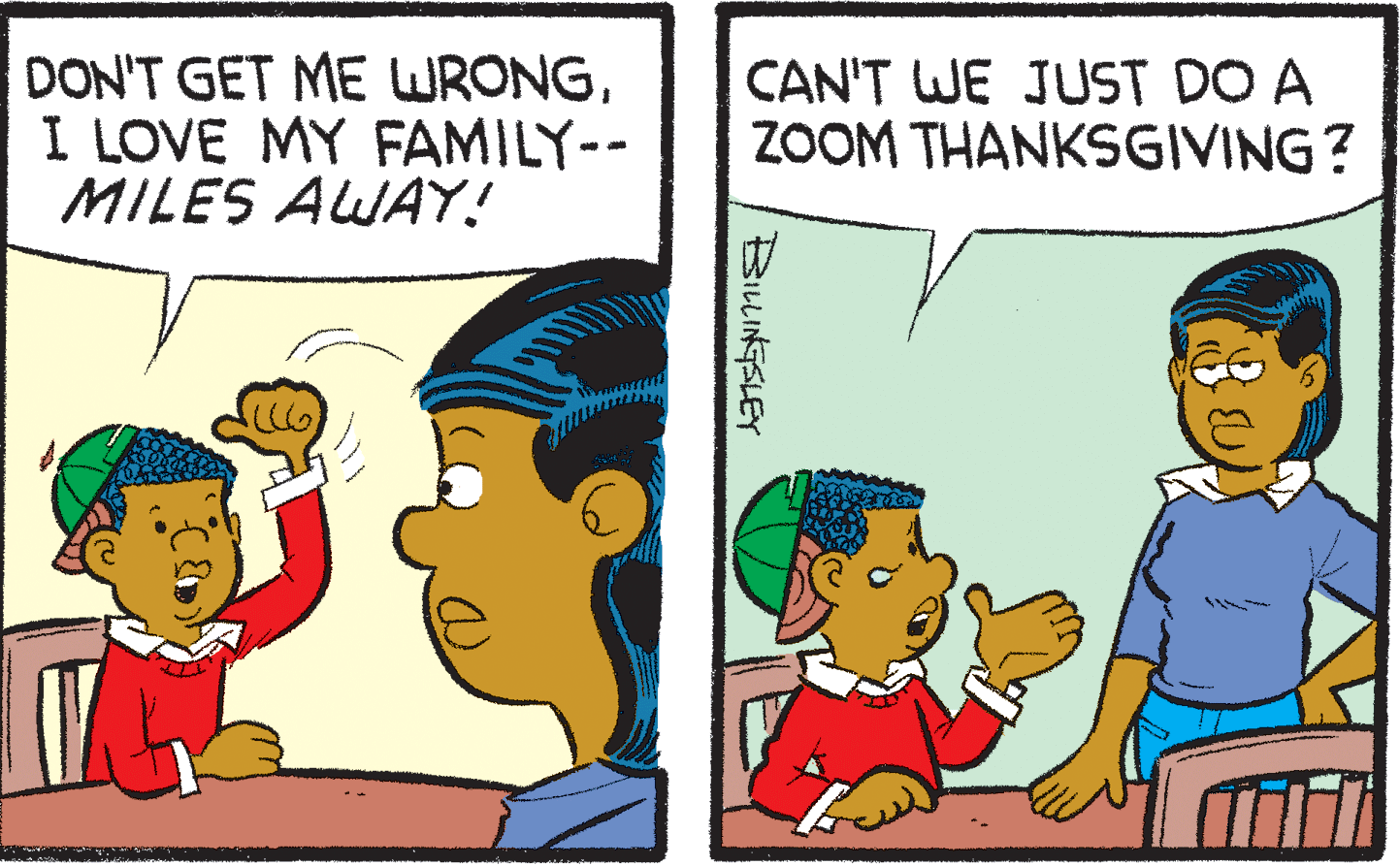 Line OCR: DON'T GET ME WRONGI LOVE MY FAMILY-- MILES AWAY! CAN'T WE JUST DO A ZOOM THANKSGIVING? BILINGELEY DON'T GET ME WRONGI LOVE MY FAMILY-- MILES AWAY! CAN'T WE JUST DO A ZOOM THANKSGIVING? BILINGELEY
