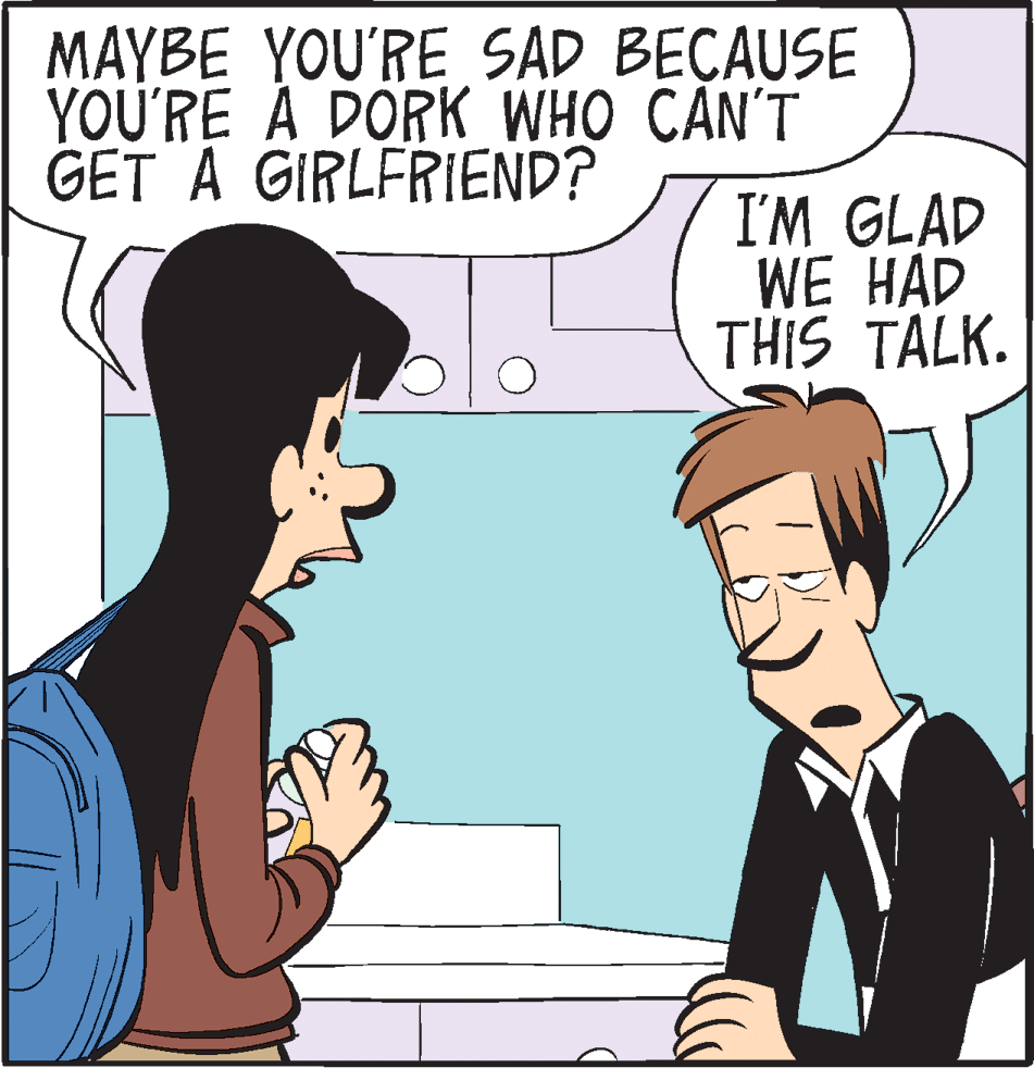Happy OCR: MAYBE YOU'RE SAD BEÇAUSE YOU'RE À DORK WHO CAN'T GET A GIRLFRIEND? I'M GLAD WE HAD THIS TALK. MAYBE YOU'RE SAD BEÇAUSE YOU'RE À DORK WHO CAN'T GET A GIRLFRIEND? I'M GLAD WE HAD THIS TALK.