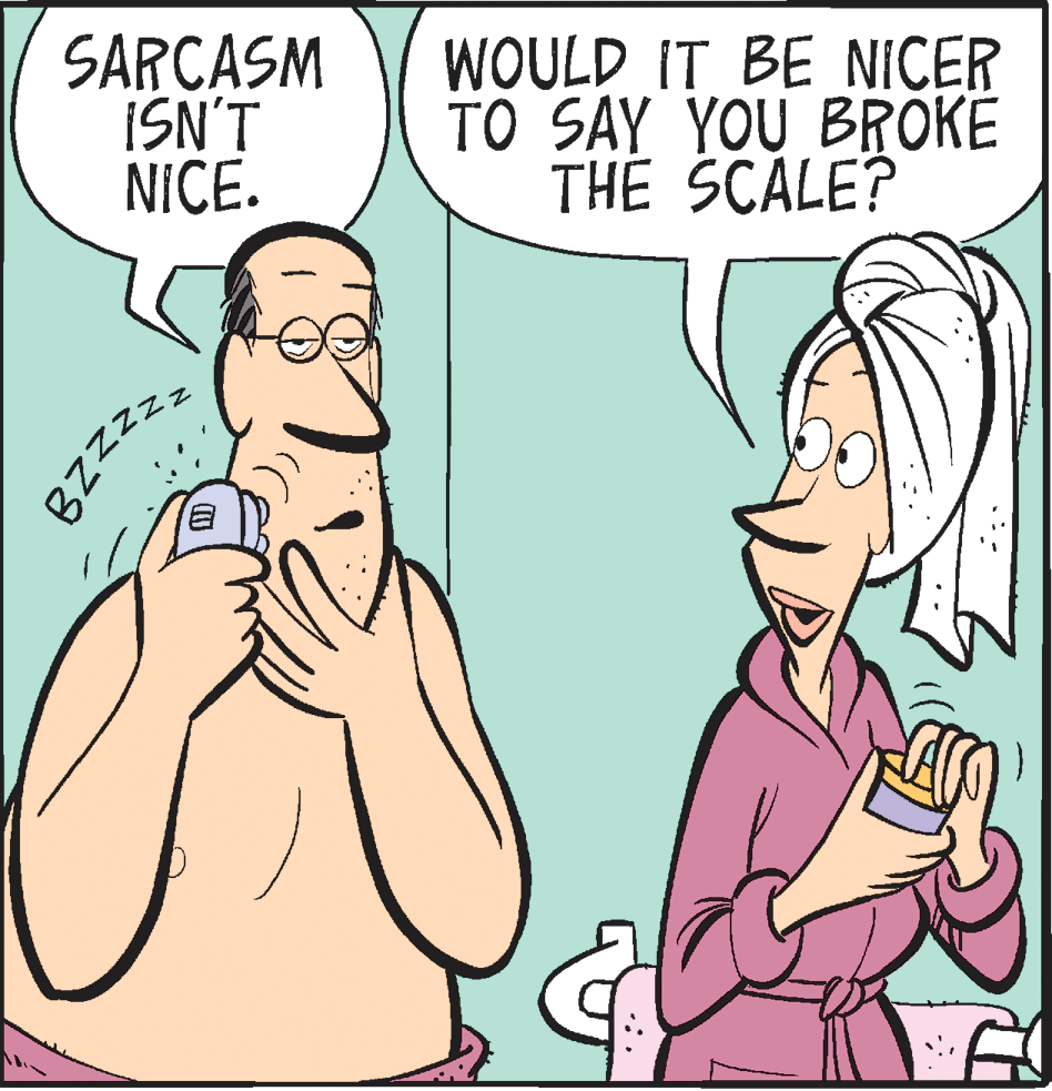 Happy OCR: SARCASM ISN'T NICE. WOULD IT BE NICER TO SAY YOU BROKE THE SCALE? *zzzZ8 SARCASM ISN'T NICE. WOULD IT BE NICER TO SAY YOU BROKE THE SCALE? *zzzZ8