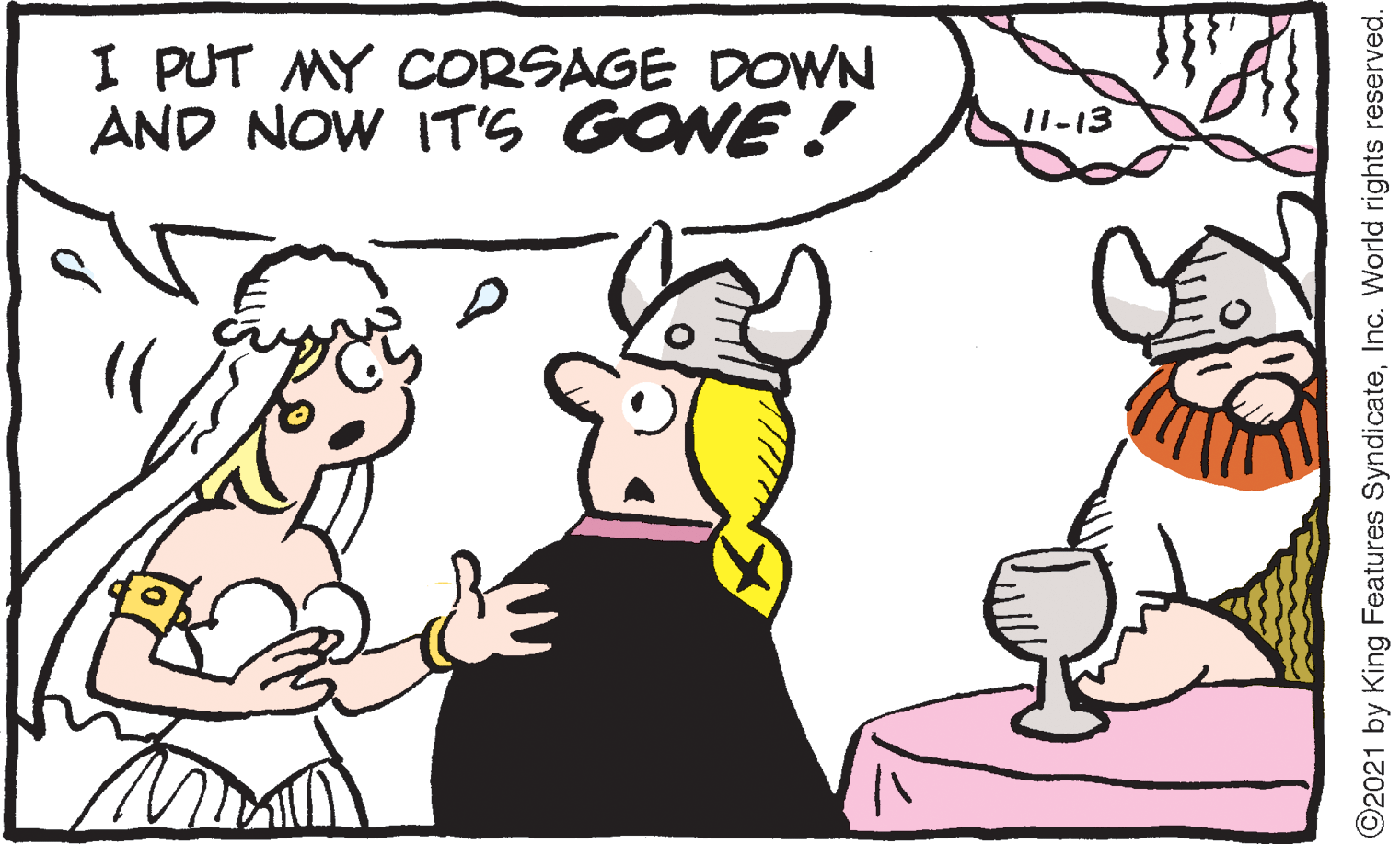 Gesture OCR: I PUT MY CORSAGE DOWN AND NOW IT'S GONE ! 11-13 ©2021 by King Features SyndicateInc. World rights reserved. I PUT MY CORSAGE DOWN AND NOW IT'S GONE ! 11-13 ©2021 by King Features SyndicateInc. World rights reserved.