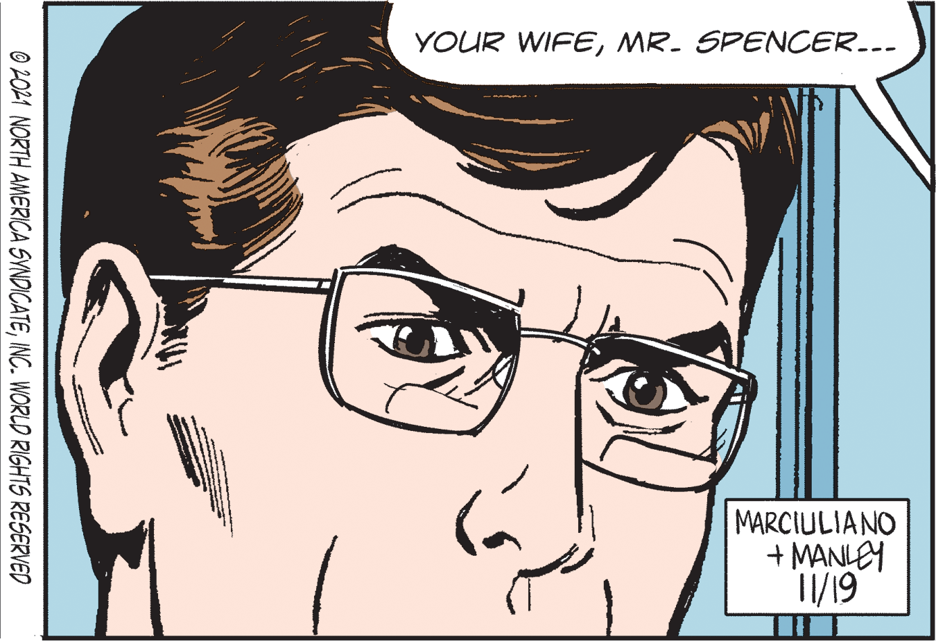 Eyelash OCR: YOUR WIFEMR. SPENCER... MARCIULIANO + MANLEY 1I/19 © 2021 NORTH AMERICA SYNDICATEINC. WORLD RIGHTS RESERVED YOUR WIFEMR. SPENCER... MARCIULIANO + MANLEY 1I/19 © 2021 NORTH AMERICA SYNDICATEINC. WORLD RIGHTS RESERVED