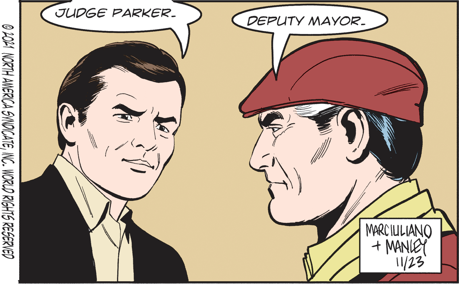 Happy OCR: JUDGE PARKER. DEPUTY MAYOR. MARCIULIANO + MANIEY 1/23 O LO21 NORTH AMERICA SYNDICATEINC. WORLD RIGHTS RESERVED JUDGE PARKER. DEPUTY MAYOR. MARCIULIANO + MANIEY 1/23 O LO21 NORTH AMERICA SYNDICATEINC. WORLD RIGHTS RESERVED