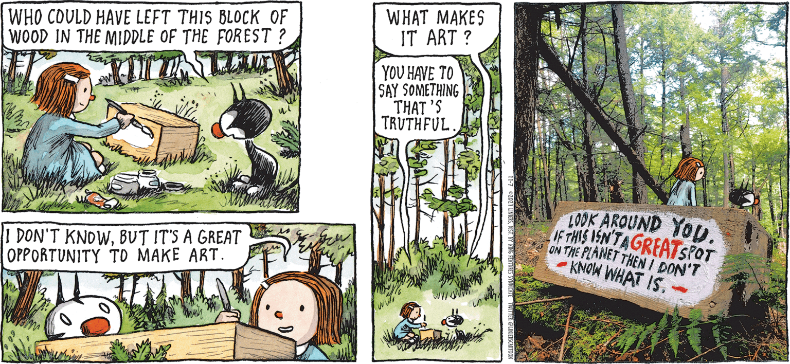 Comic book OCR: WHO COULD HAVE LEFT THIS BLOCK OF WOOD IN THE MIDDLE OF THE FOREST ? WHAT MAKES IT ART ? YOU HAVE TO SAY SOMETHING THAT 'S TRUTHFUL 1 DON'T KNDWBUT IT'S A GREAT OPPORTUNITY TO MAKE ART. L0OK AROUND YOD. IF THIS 1SN'TAGREATSPOT ON THE PLANET THEN I DON'T KNOW WHAT IS. WHO COULD HAVE LEFT THIS BLOCK OF WOOD IN THE MIDDLE OF THE FOREST ? WHAT MAKES IT ART ? YOU HAVE TO SAY SOMETHING THAT 'S TRUTHFUL 1 DON'T KNDWBUT IT'S A GREAT OPPORTUNITY TO MAKE ART. L0OK AROUND YOD. IF THIS 1SN'TAGREATSPOT ON THE PLANET THEN I DON'T KNOW WHAT IS.
