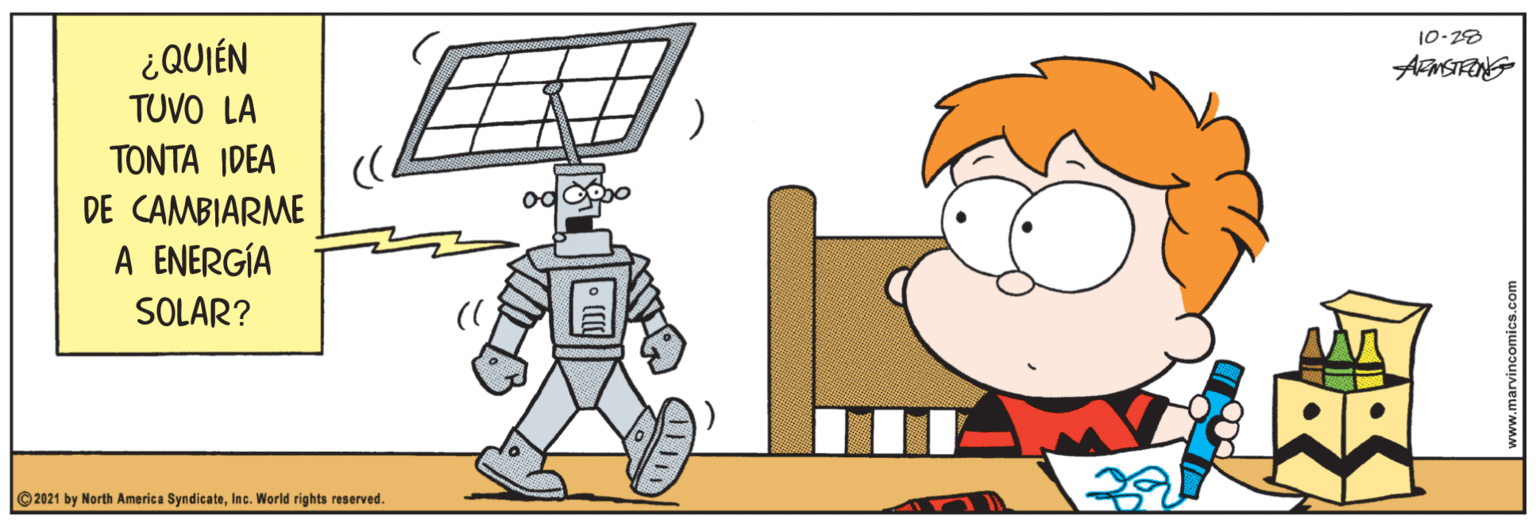 Fictional character OCR: 10-28 ¿QUIÉN TUVO LA TONTA IDEA DE CAMBIARME A ENERGÍA SOLAR? 00 © 2021 by North America SyndicateInc. World rights reserved. 10-28 ¿QUIÉN TUVO LA TONTA IDEA DE CAMBIARME A ENERGÍA SOLAR? 00 © 2021 by North America SyndicateInc. World rights reserved.