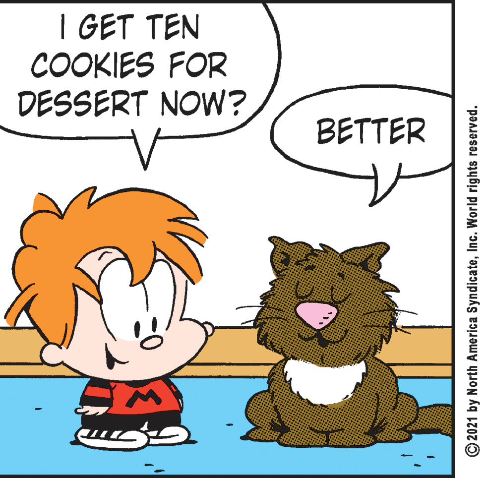 Sharing OCR: I GET TEN COOKIES FOR DESSERT NOW? BETTER © 2021 by North America SyndicateInc. World rights reserved. I GET TEN COOKIES FOR DESSERT NOW? BETTER © 2021 by North America SyndicateInc. World rights reserved.