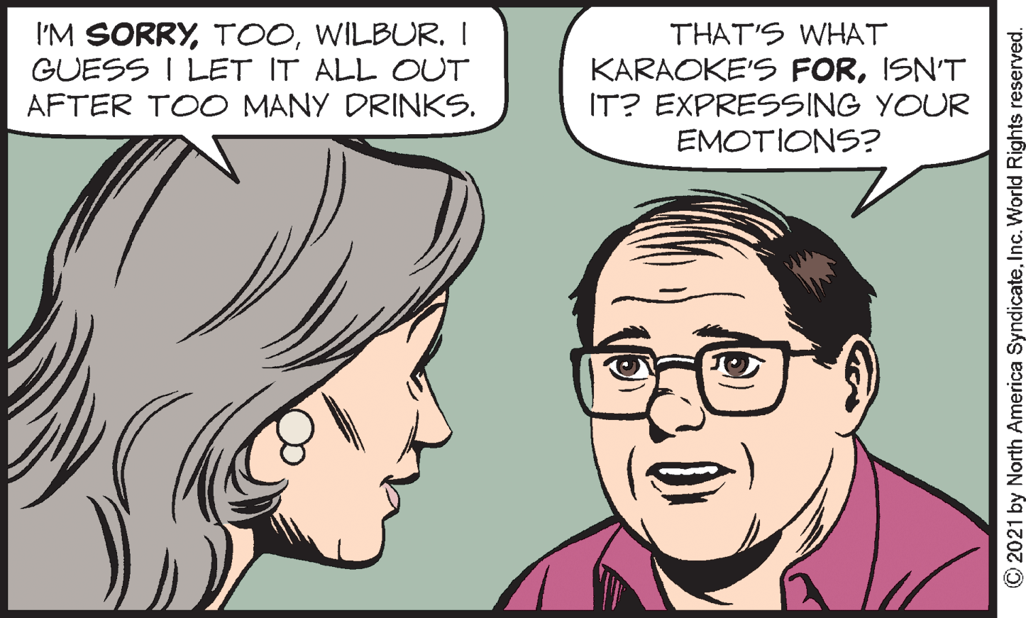 Facial expression OCR: I'M SORRYWILBUR. I GUESS I LET IT ALL OUT AFTER TOO MANY DRINKS. THAT'S WHAT KARAOKE'S FORISN'T IT? EXPRESSING YOUR EMOTIONS? © 2021 by North America SyndicateInc. World Rights reserved. I'M SORRYWILBUR. I GUESS I LET IT ALL OUT AFTER TOO MANY DRINKS. THAT'S WHAT KARAOKE'S FORISN'T IT? EXPRESSING YOUR EMOTIONS? © 2021 by North America SyndicateInc. World Rights reserved.
