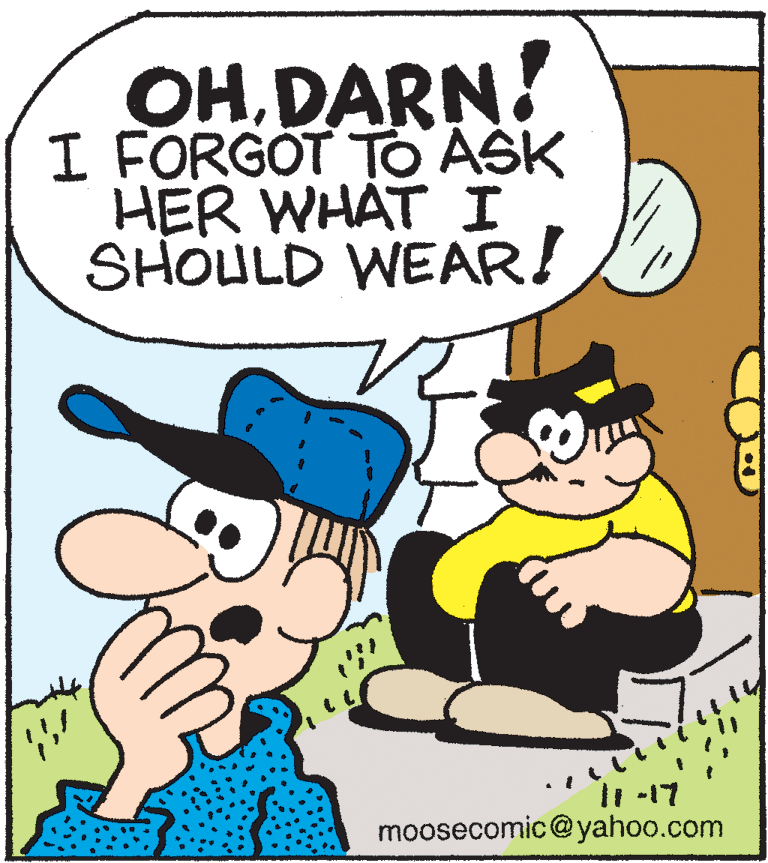 Happy OCR: OHDARN! I FORGOT TO ASK HER WHAT I SHOULD WEAR! -17 moosecomic@yahoo.com OHDARN! I FORGOT TO ASK HER WHAT I SHOULD WEAR! -17 moosecomic@yahoo.com
