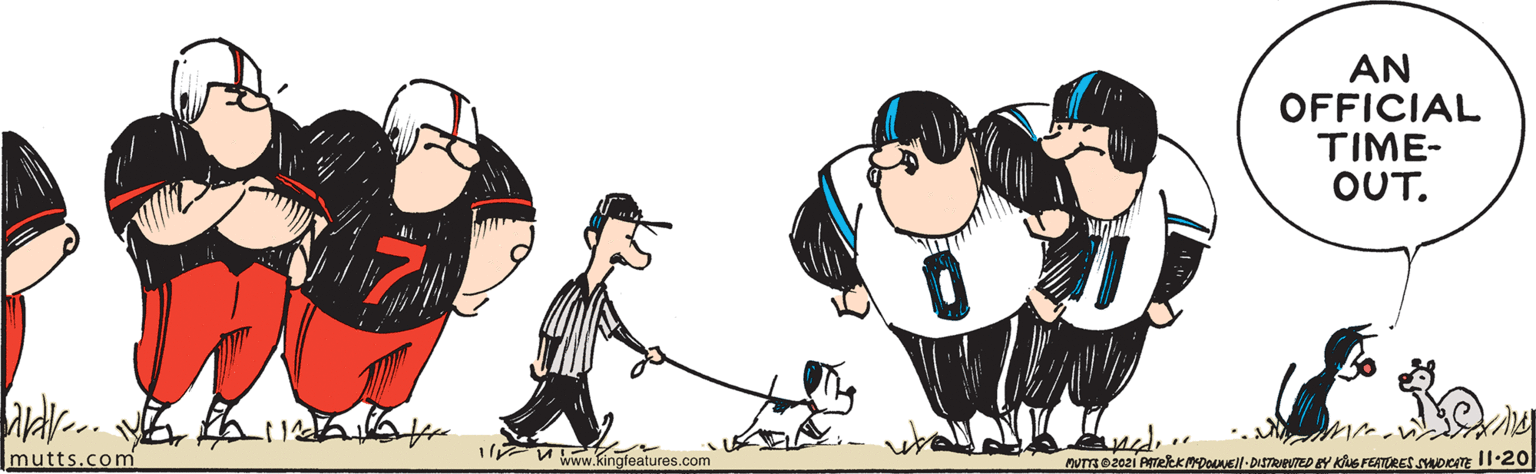 Illustration OCR: AN OFFICIAL TIME- OUT. mutts.com www.kingfeatures.com NUTTE2021 ATekKDOANEll-DISTRED Y Kus FEATORES SMOK Il:20 AN OFFICIAL TIME- OUT. mutts.com www.kingfeatures.com NUTTE2021 ATekKDOANEll-DISTRED Y Kus FEATORES SMOK Il:20
